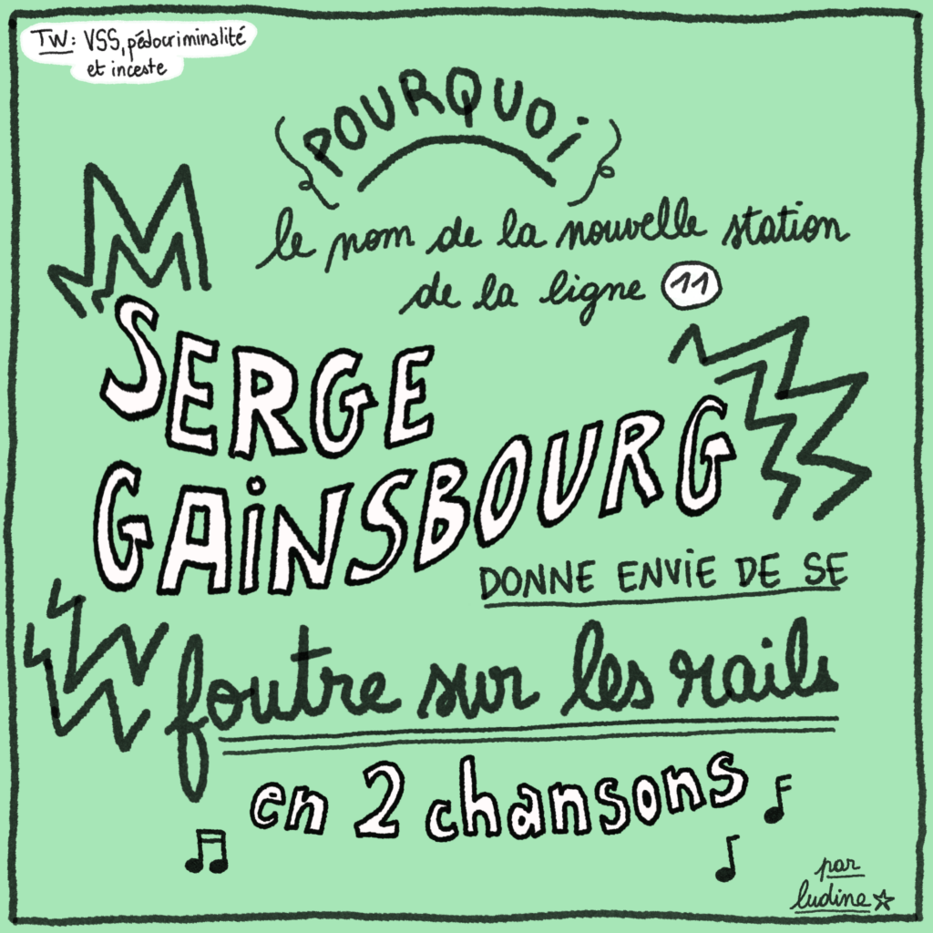 Pourquoi le nom de la nouvelle station de la ligne 11 "SERGE GAINSBOURG" donne envie de se foutre sur les rails en deux chansons. TW: VSS, pédocriminalité et inceste